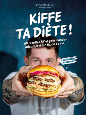 Kiffe ta diète ! : 60 recettes fit' et gourmandes adaptées à ton mode de vie ! : + de protéines, + de calories