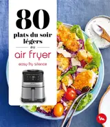 80 plats légers du soir au air fryer : easy fry silence