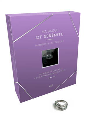 Ma bague de sérénité : harmonie intérieure : un bijou et un livre pour apprivoiser son stress
