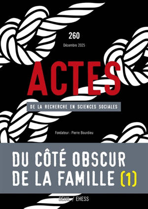 Actes de la recherche en sciences sociales, n° 260. Du côté obscur de la famille (I)