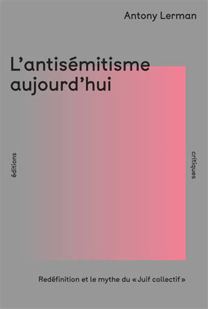 L'antisémitisme aujourd'hui : redéfinition et mythe du Juif collectif