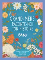 Grand-mère, raconte-moi ton histoire : journal pour partager ses souvenirs et son amour