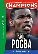 Destins de champions. Vol. 25. Une biographie de Paul Pogba