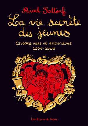 La vie secrète des jeunes. Vol. 1. Choses vues et entendues : 2004-2009