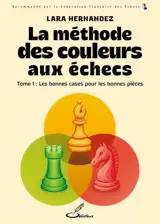 La méthode des couleurs aux échecs. Vol. 1. Les bonnes cases pour les bonnes pièces