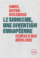 Le sionisme, une invention européenne : Genèse d'une idéologie