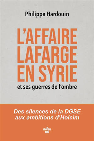L'affaire Lafarge en Syrie et ses guerres de l'ombre : des silences de la DGSE aux ambitions d'Holcim