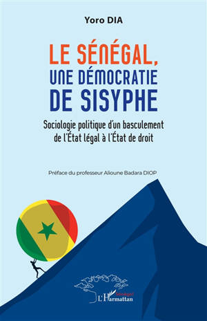 Le Sénégal, une démocratie de Sisyphe : sociologie politique d'un basculement de l'Etat légal à l'Etat de droit