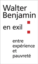 Walter Benjamin en exil : entre expérience et pauvreté
