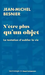N'être plus qu'un objet : la tentation d'oublier la vie