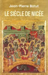 Le siècle de Nicée : naissance d'un monde nouveau