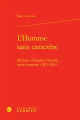 L'homme sans caractère : histoire d'Eugène Charpin, saint-simonien (1812-189?)