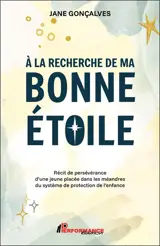 A la recherche de ma bonne étoile : Récit de persévérance d'une jeune placée dans les méandres du système de protection de l'enfance