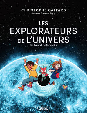 Les explorateurs de l'Univers. Vol. 2. Big bang et matière noire