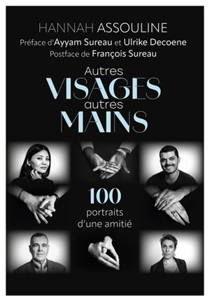 Autres visages et autres mains : 100 portraits d'une amitié