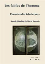 Les fables de l'homme : pouvoirs des fabulations