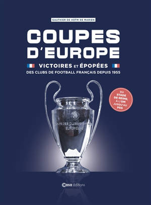 Coupes d'Europe : victoires et épopées des clubs de football français depuis 1955