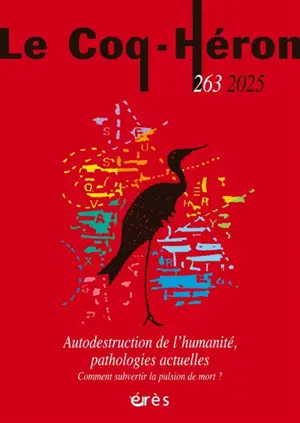 Coq Héron (Le), n° 263. Autodestrution de l'humanité, pathologies actuelles : comment subvertir la pulsion de mort ?