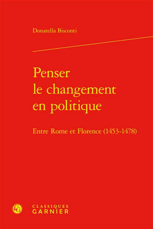 Penser le changement en politique : entre Rome et Florence (1453-1478)