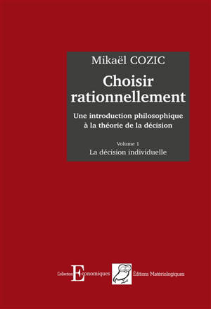 Choisir rationnellement : une introduction philosophique à la théorie de la décision. Vol. 1. La décision individuelle