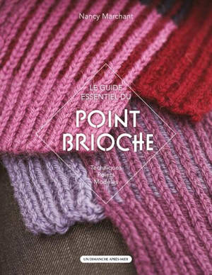 Le point brioche : le guide essentiel du tricot au point brioche : techniques, points, modèles