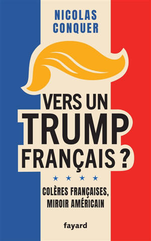Vers un Trump français ? : colères françaises, miroir américain