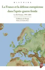 La France et la défense européenne dans l'après-guerre froide : le fil d'Ariane, 1991-2001