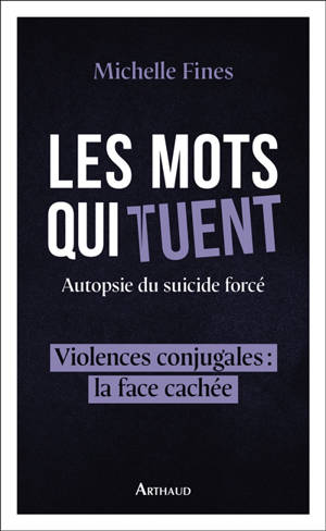 Les mots qui tuent : autopsie du suicide forcé : violences conjugales, la face cachée