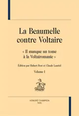 La Beaumelle contre Voltaire : il manque un tome à la Voltairomanie. Vol. 1