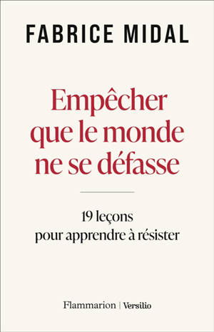 Empêcher que le monde ne se défasse : 19 leçons de philosophie pratique pour apprendre à résister