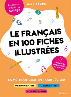 Le français en 100 fiches illustrées : la méthode créative pour réviser : réussir son entrée au collège, conforme au programme de fin de primaire