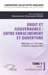 Droit et gouvernance : entre enracinement et ouverture : mélanges en l'honneur d'Alioune Badara Fall. Vol. 1. Droit constitutionnel
