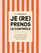 Je (re)prends le contrôle : la méthode simple pour organiser sa vie, alléger le quotidien et enfin respirer