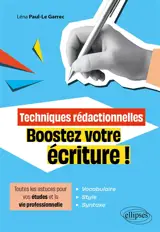 Techniques rédactionnelles : boostez votre écriture ! : toutes les astuces pour vos études et la vie professionnelle