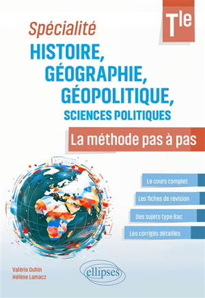 Histoire, géographie, géopolitique, sciences politiques terminale : spécialité : la méthode pas à pas