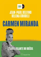 Carmen Miranda : l'étoile filante du Brésil