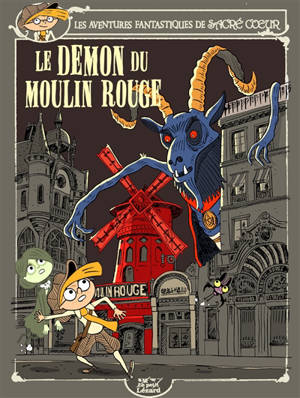 Les aventures fantastiques de Sacré Coeur. Vol. 17. Le démon du Moulin Rouge