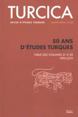 Turcica, revue d'études turques. 50 ans d'études turques : table des volumes 31 à 50, 1999-2019