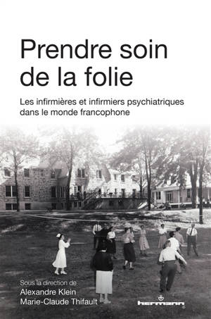 Prendre soin de la folie : les infirmières et infirmiers psychiatriques dans le monde francophone