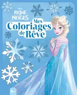 LA REINE DES NEIGES : Mes Coloriages de rêve : Disney