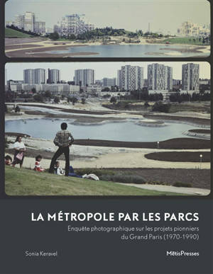 La métropole par les parcs : enquête photographique sur les projets pionniers du Grand Paris (1970-1990)