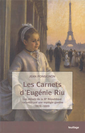Les carnets d'Eugénie Riu : les débuts de la IIIe République racontés par une espiègle gamine, 1878-1889