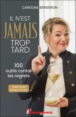Il n'est jamais trop tard : 100 outils contre les regrets