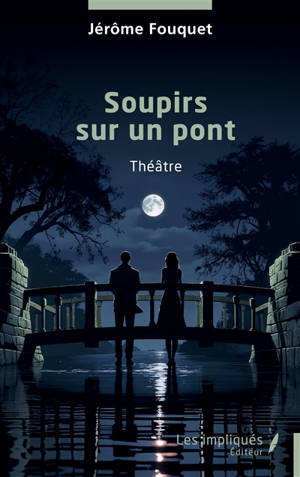 Soupirs sur un pont : théâtre