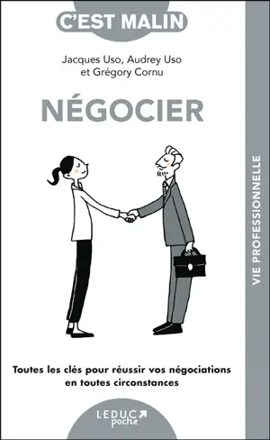 Négocier : toutes les clés pour réussir vos négociations en toute circonstance