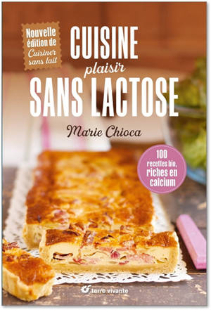 Cuisine plaisir sans lactose : 100 recettes bio, riches en calcium