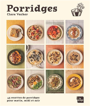 Porridges : 45 recettes de porridges pour matin, midi et soir