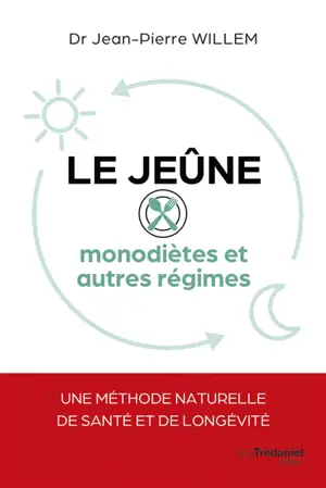 Le jeûne : monodiètes et autres régimes : une méthode naturelle de santé et de longévité