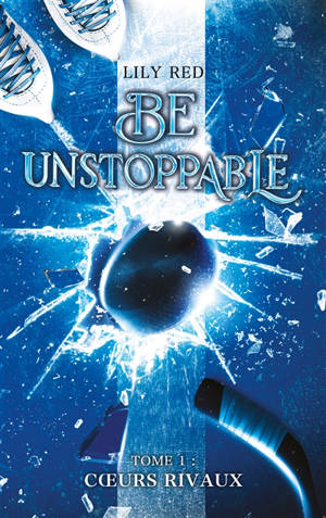 Be unstoppable. Vol. 1. Coeurs rivaux
