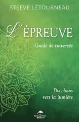L'épreuve : Guide de traversée : Du chaos vers la lumière
